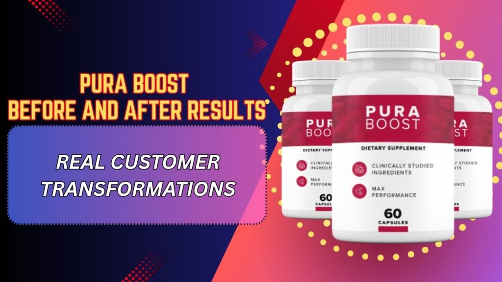 Pura Boost Before and After Results – Real Customer Transformations