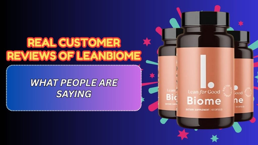 Real Customer Reviews of LeanBiome – What People Are Saying
