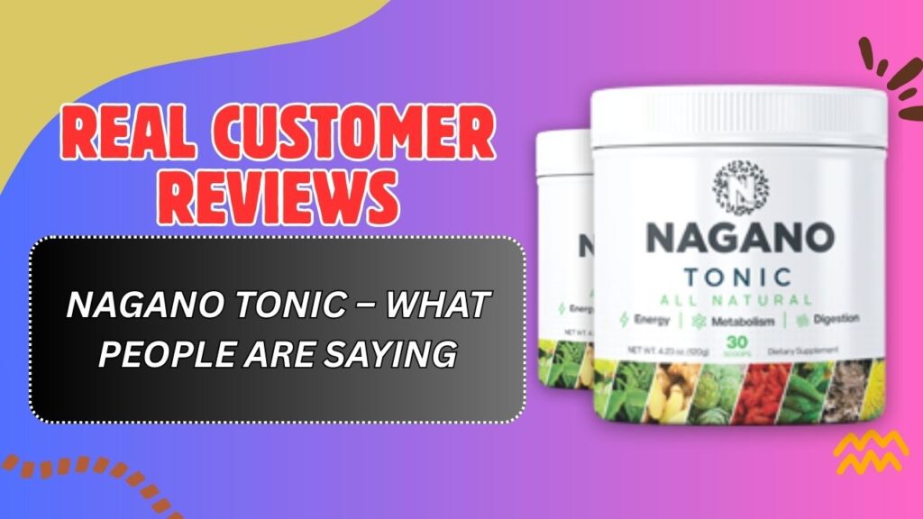 Real Customer Reviews of Nagano Tonic – What People Are Saying