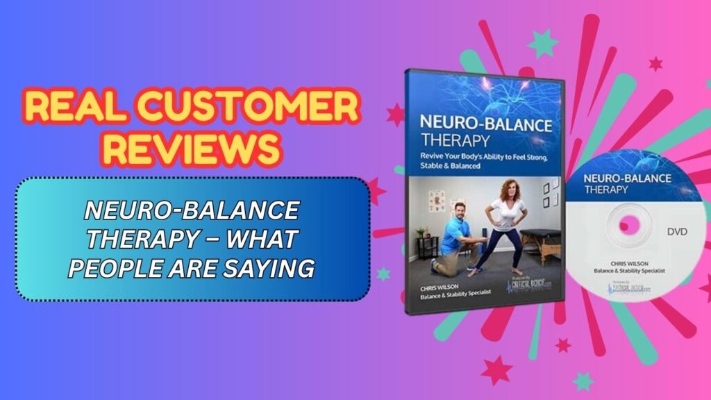 Real Customer Reviews of Neuro-Balance Therapy – What People Are Saying