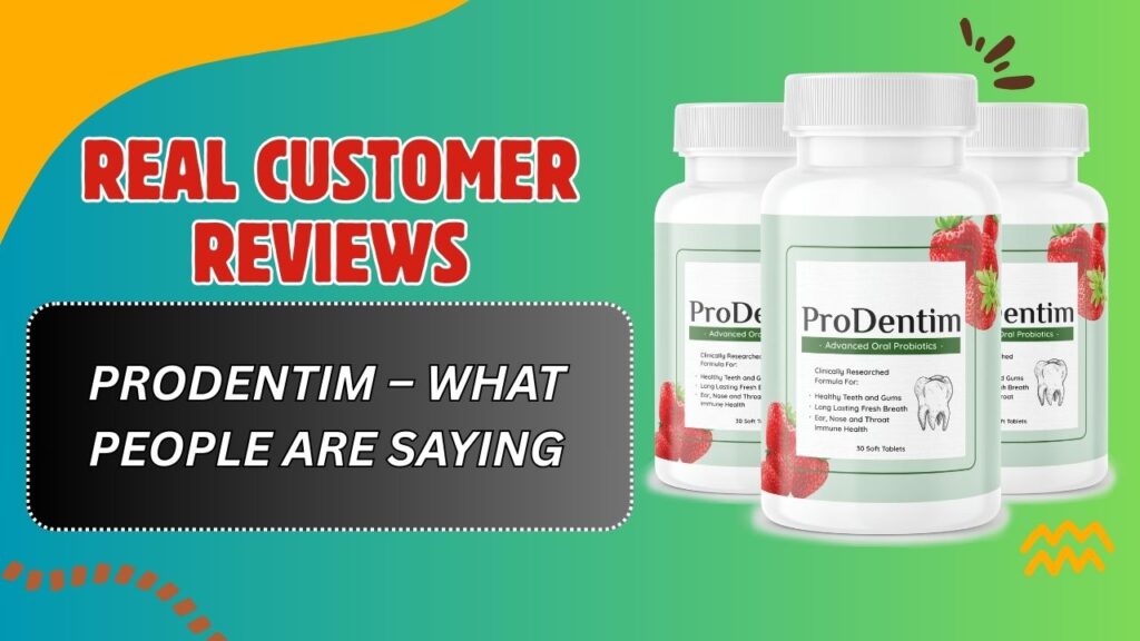 Real Customer Reviews of ProDentim – What People Are Saying