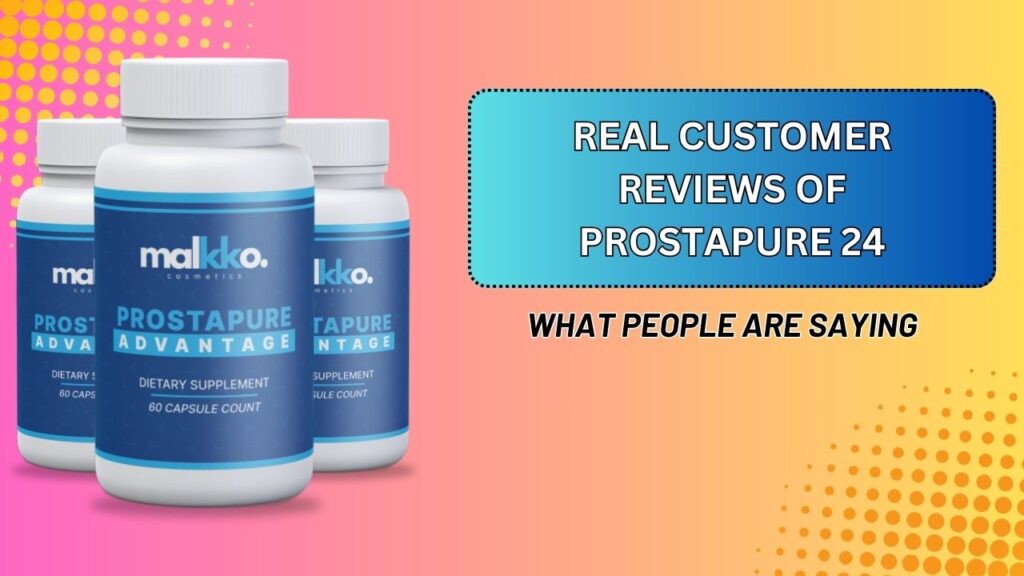 Real Customer Reviews of ProstaPure 24 – What People Are Saying