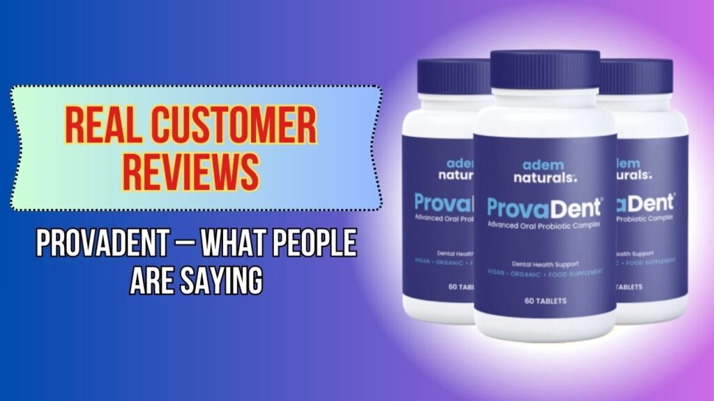 Real Customer Reviews of ProvaDent – What People Are Saying