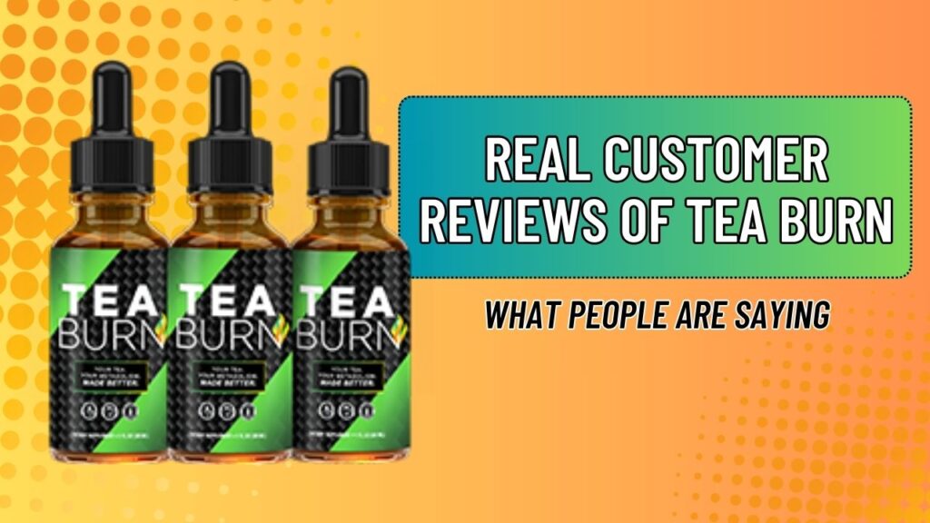 Real Customer Reviews of Tea Burn – What People Are Saying