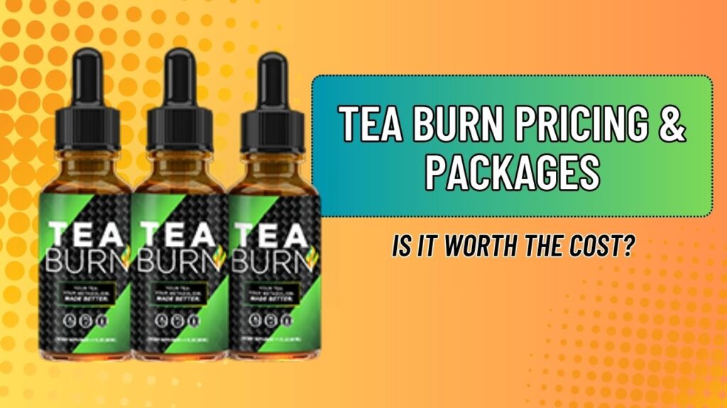 Tea Burn Pricing & Packages – Is It Worth the Cost?