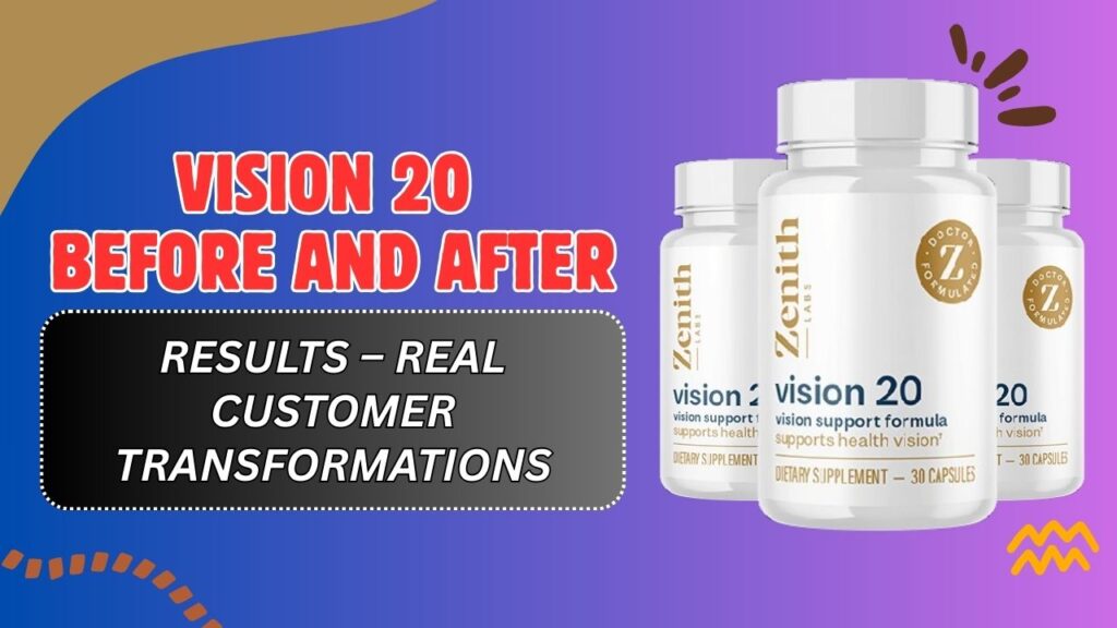 Vision 20 Before and After Results – Real Customer Transformations (Mar 2026)