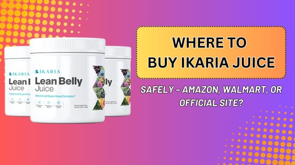 Where to Buy Ikaria Juice Safely – Amazon, Walmart, or Official Site? (Mar 2026)