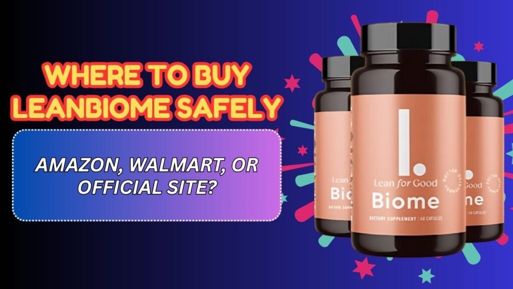 Where to Buy LeanBiome Safely – Amazon, Walmart, or Official Site?