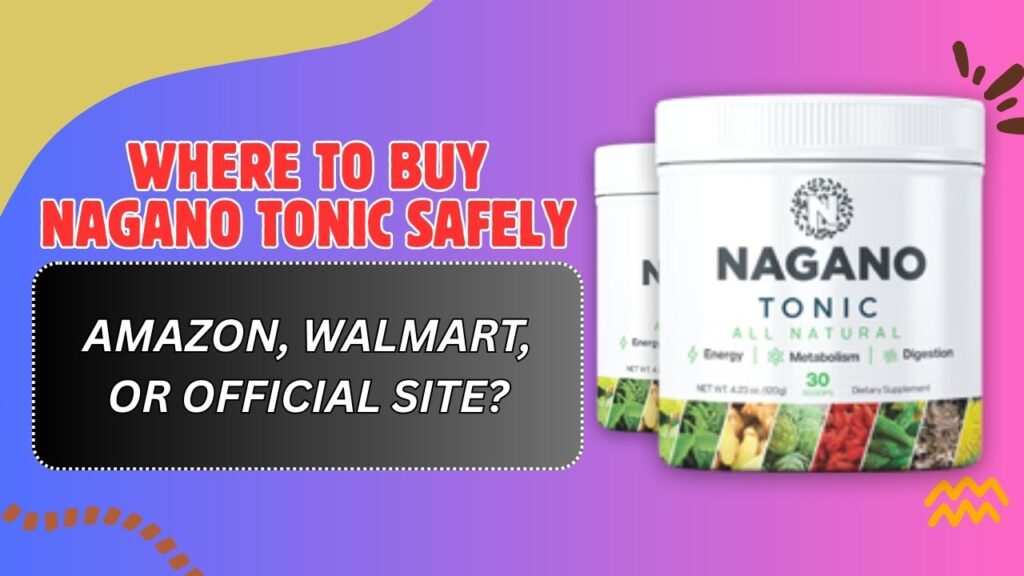 Where to Buy Nagano Tonic Safely – Amazon, Walmart, or Official Site?