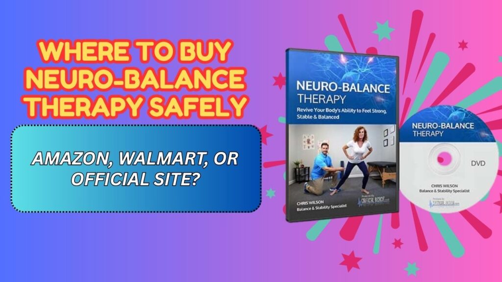 Where to Buy Neuro-Balance Therapy Safely – Amazon, Walmart, or Official Site?