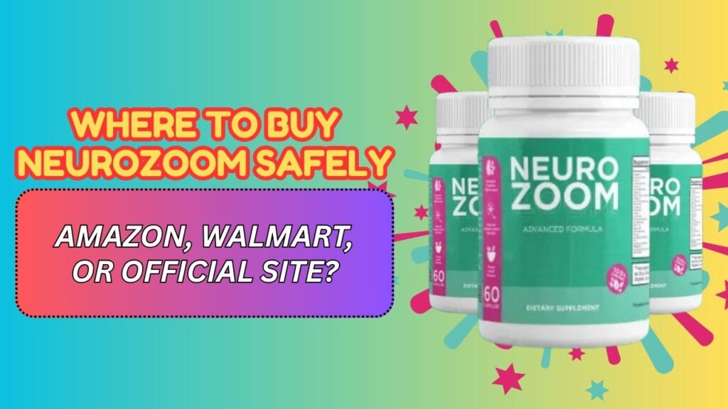 Where to Buy NeuroZoom Safely – Amazon, Walmart, or Official Site?