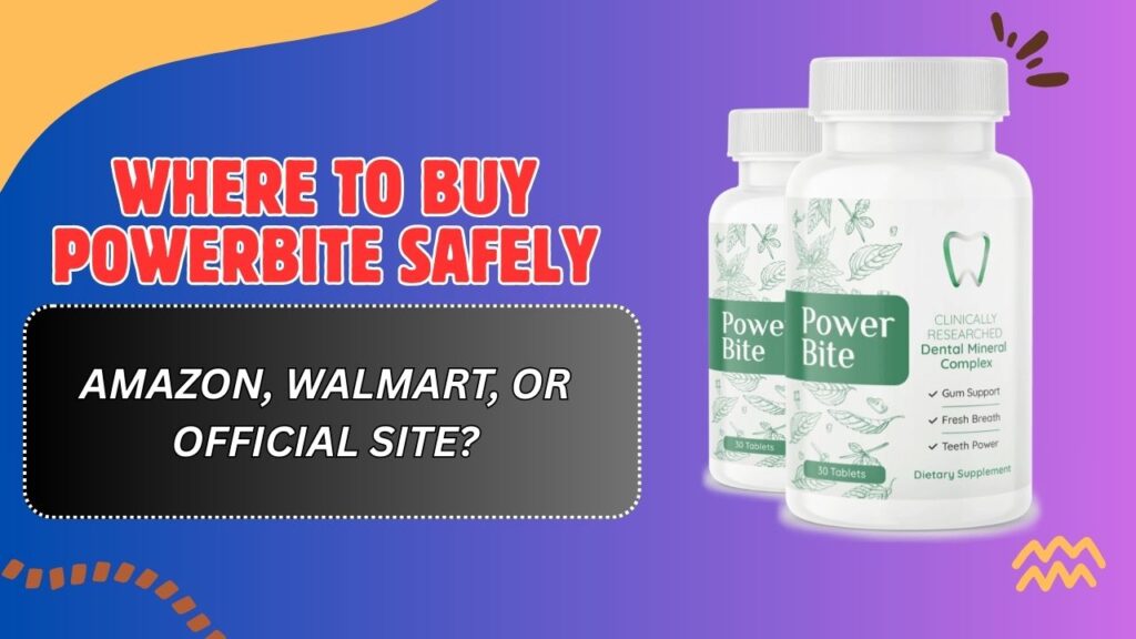 Where to Buy PowerBite Safely – Amazon, Walmart, or Official Site?