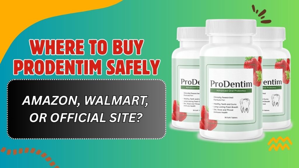 Where to Buy ProDentim Safely – Amazon, Walmart, or Official Site?